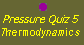 Pressure Quiz 5:  thermochemistry